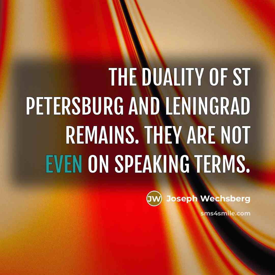 “The duality of St Petersburg and Leningrad remains. They are…” quote by Joseph Wechsberg