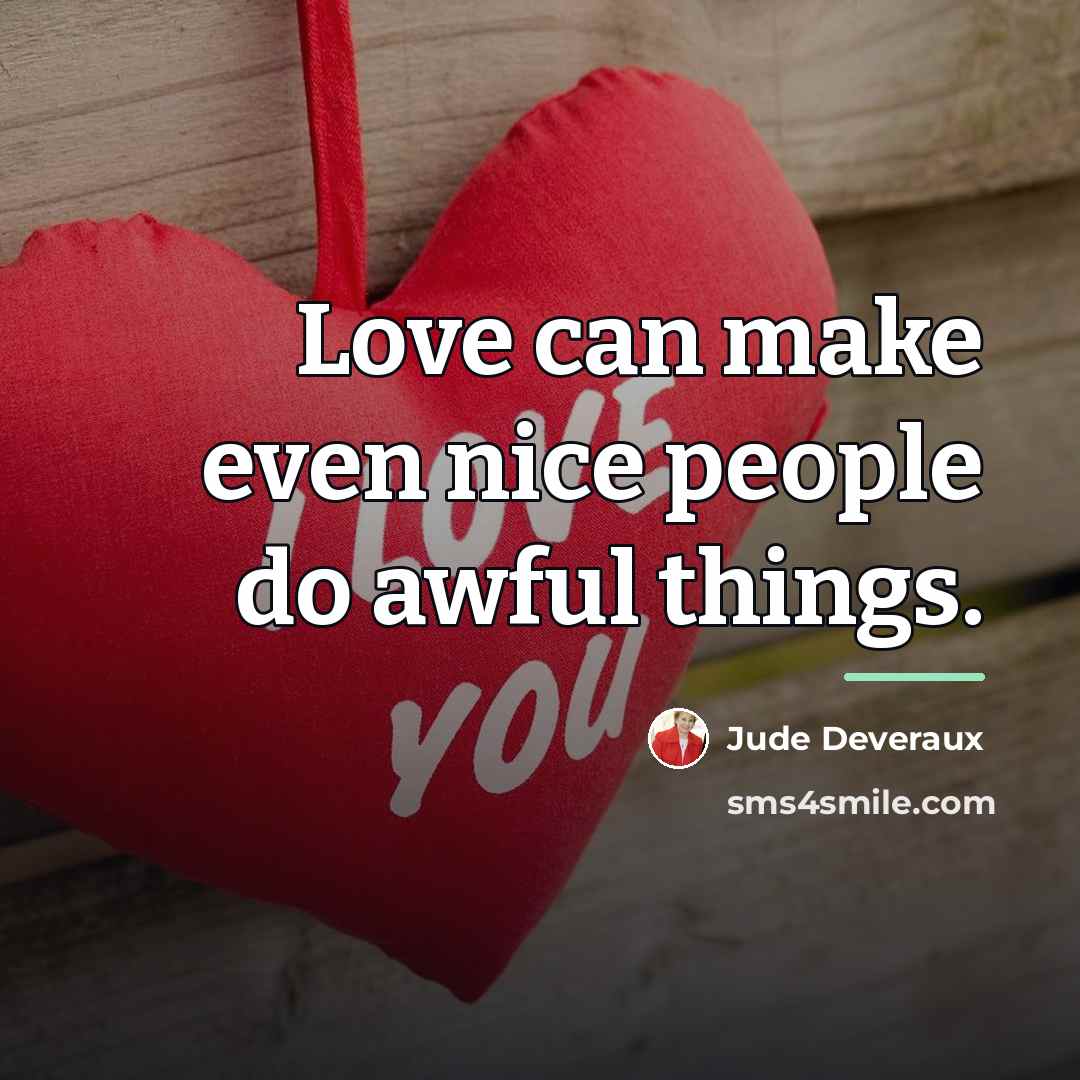 “Love can make even nice people do awful things.…” quote by Jude Deveraux