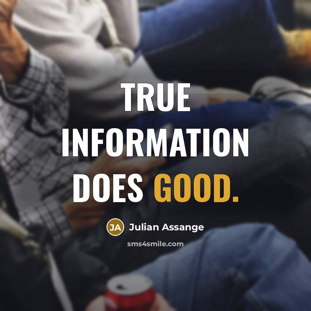 “True information does good.…” quote by Julian Assange