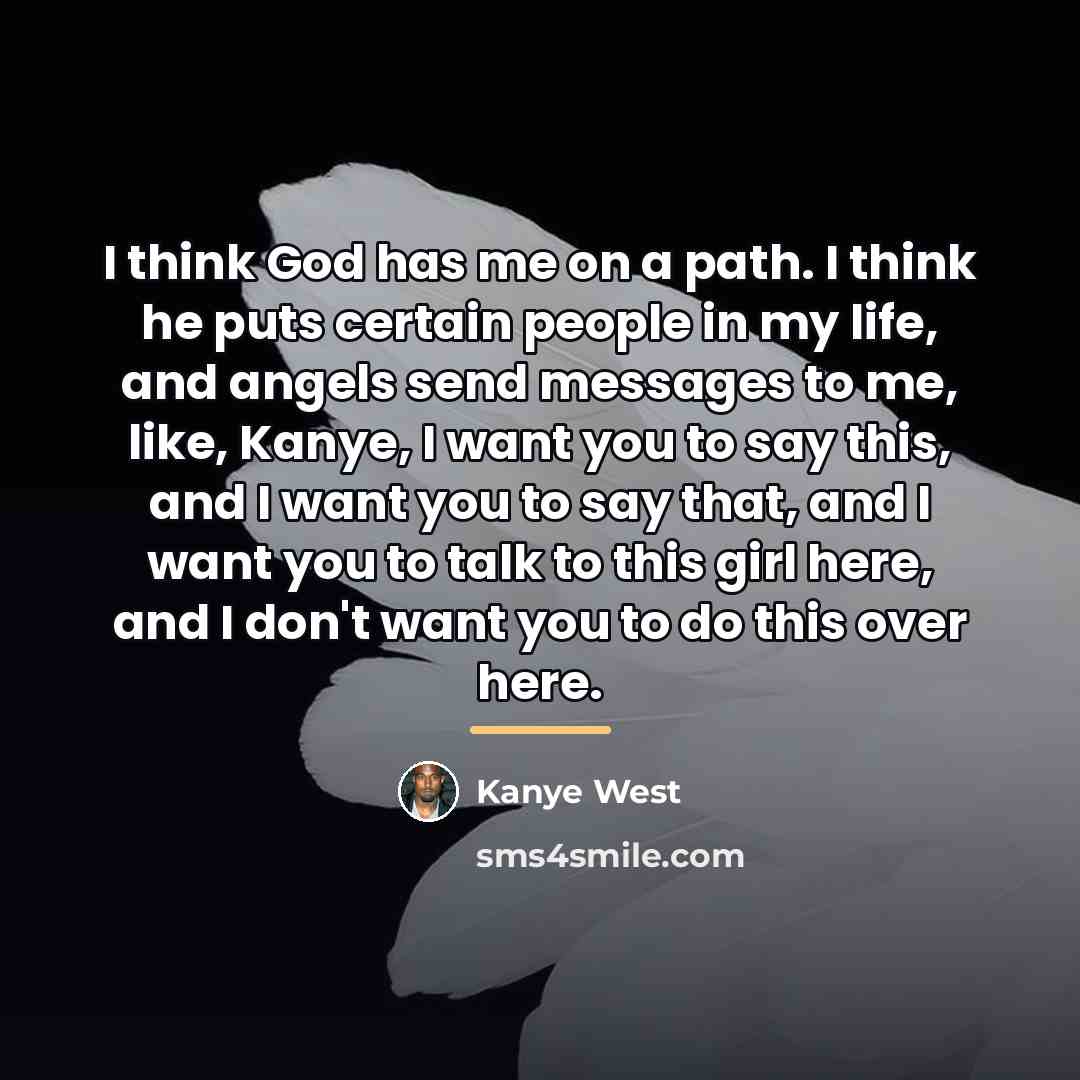 “I think God has me on a path. I think…” quote by Kanye West