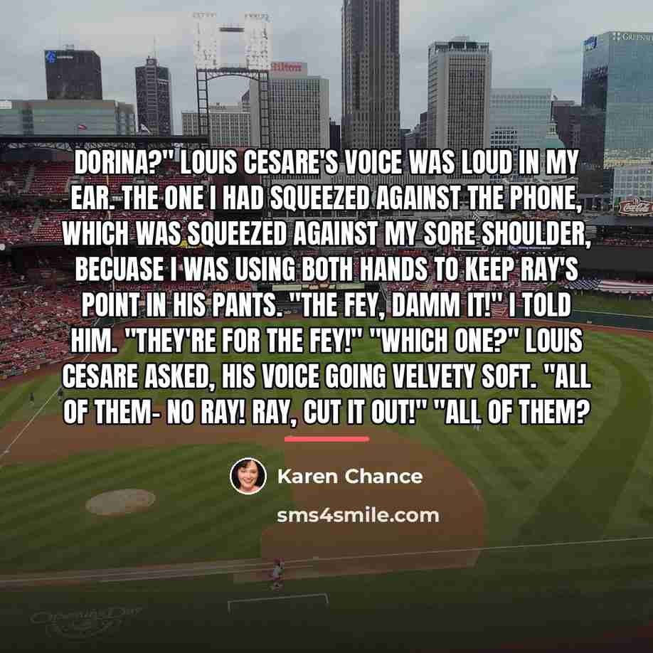 “Dorina?" Louis Cesare's voice was loud in my ear. The…” quote by Karen Chance