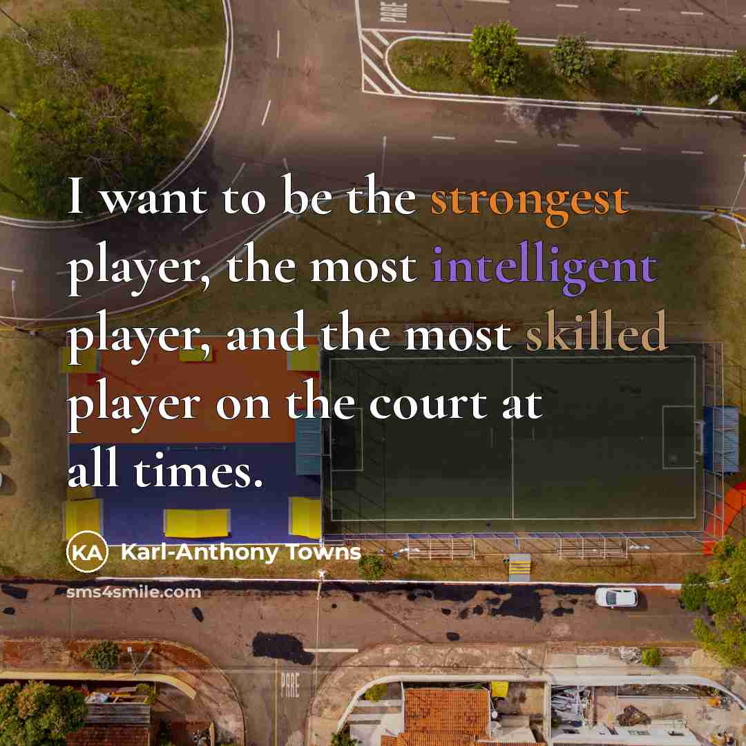 “I want to be the strongest player, the most intelligent…” quote by Karl-Anthony Towns