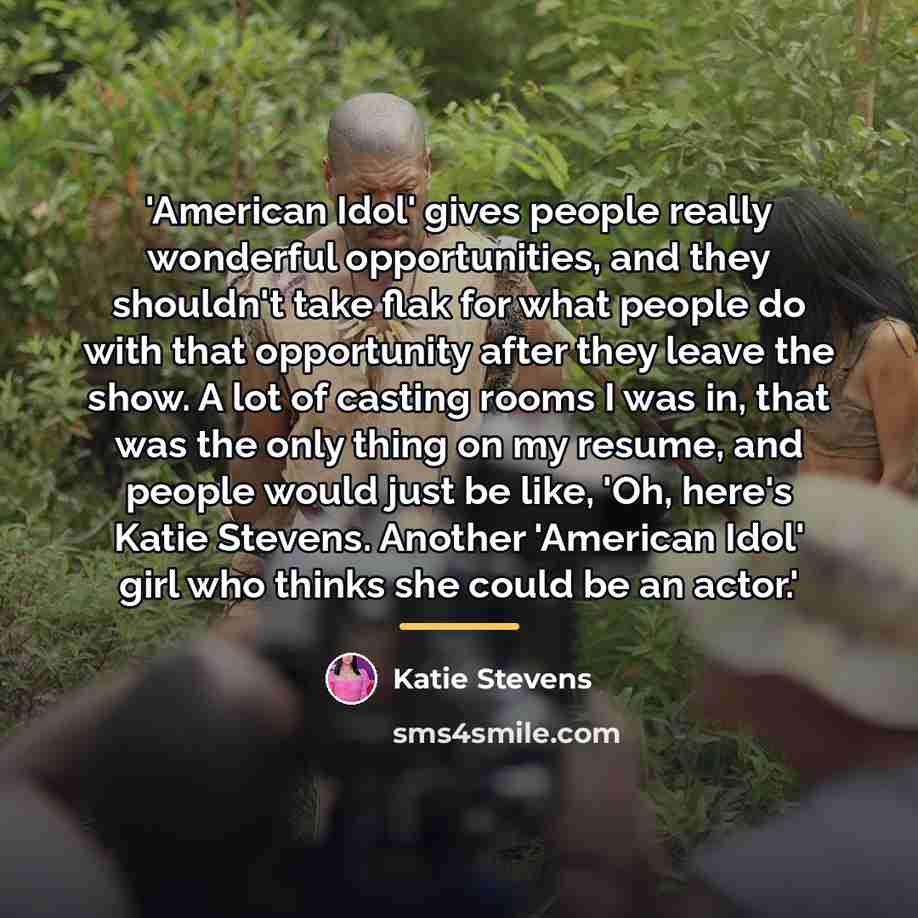“'American Idol' gives people really wonderful opportunities, and they shouldn't…” quote by Katie Stevens