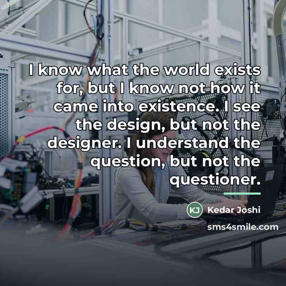 “I know what the world exists for, but I know…” quote by Kedar Joshi