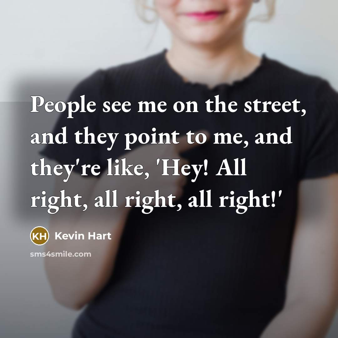 “People see me on the street, and they point to…” quote by Kevin Hart