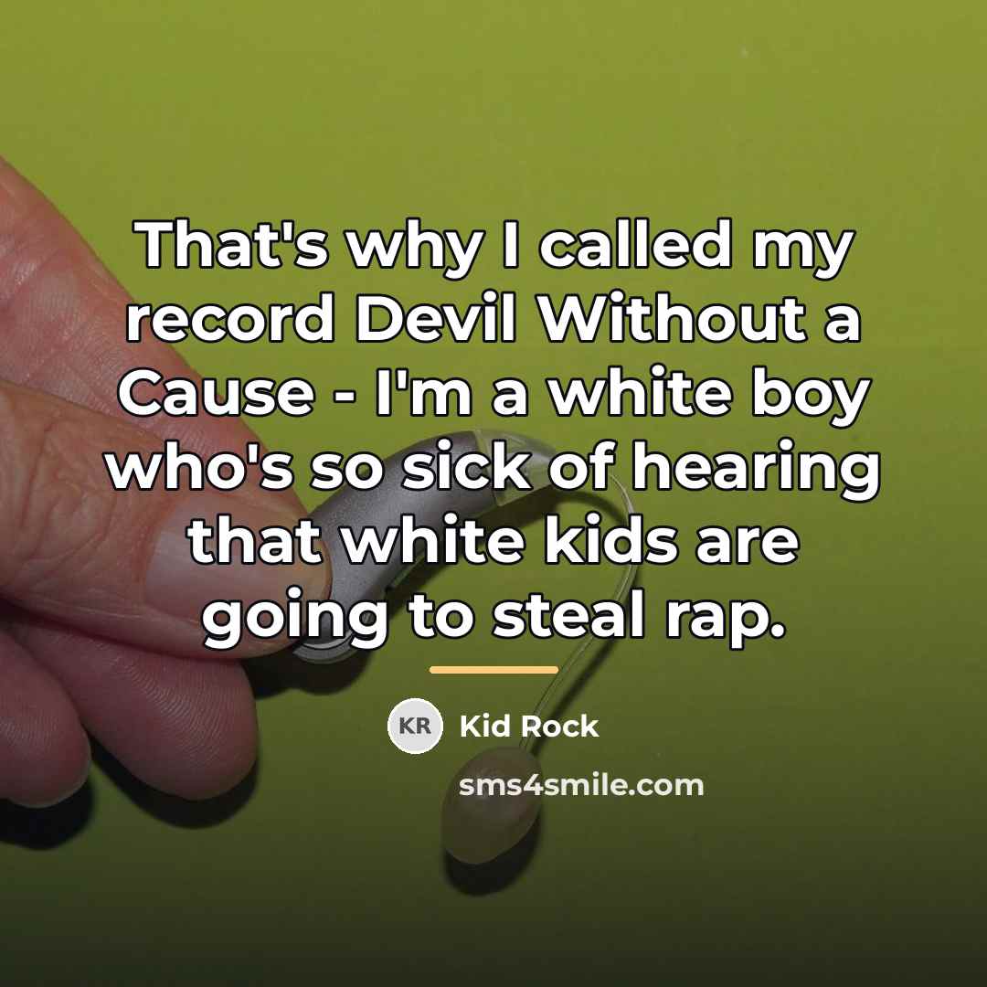 “That's why I called my record Devil Without a Cause…” quote by Kid Rock