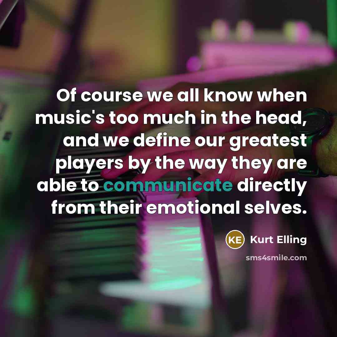 “Of course we all know when music's too much in…” quote by Kurt Elling