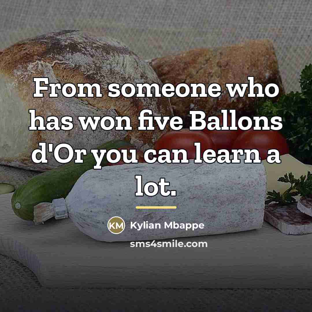 “From someone who has won five Ballons d'Or you can…” quote by Kylian Mbappe