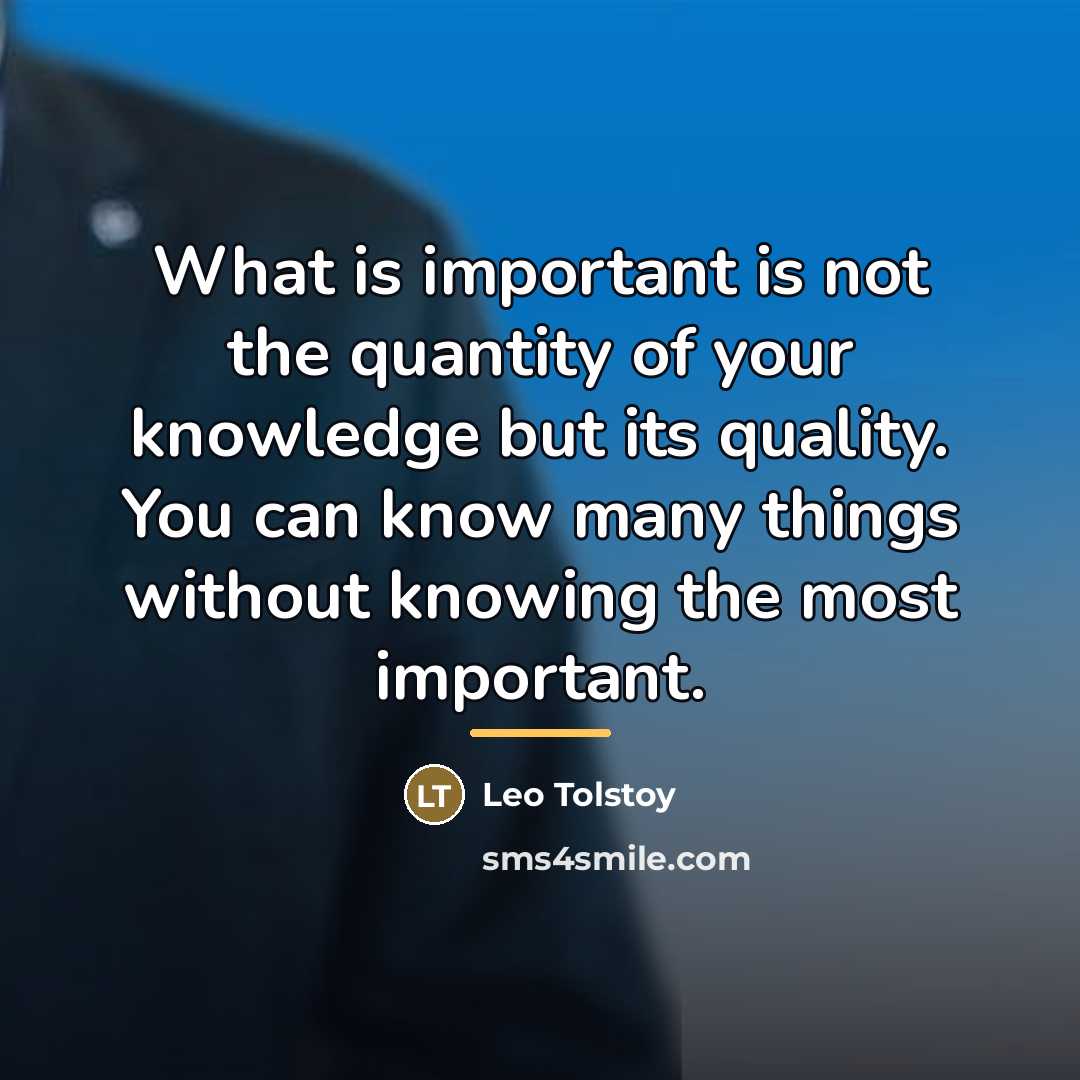 “What is important is not the quantity of your knowledge…” quote by Leo Tolstoy