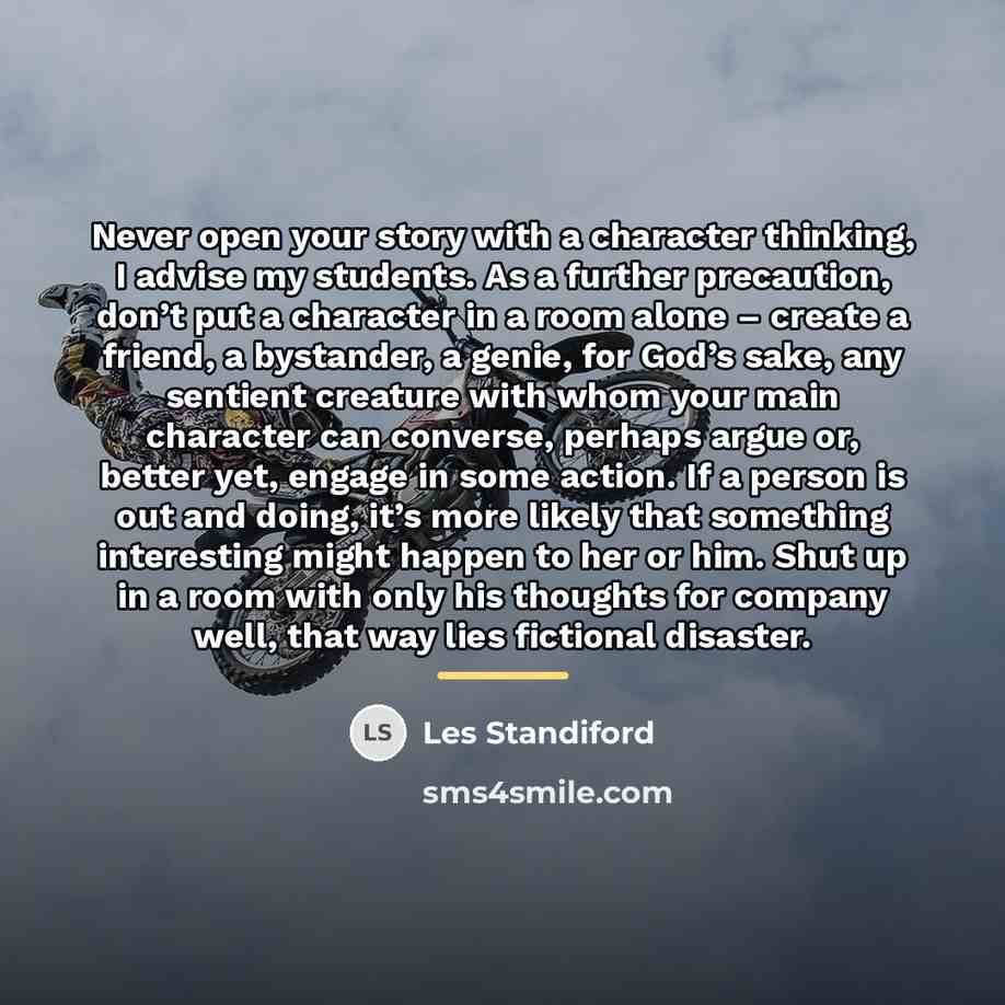 “Never open your story with a character thinking, I advise…” quote by Les Standiford