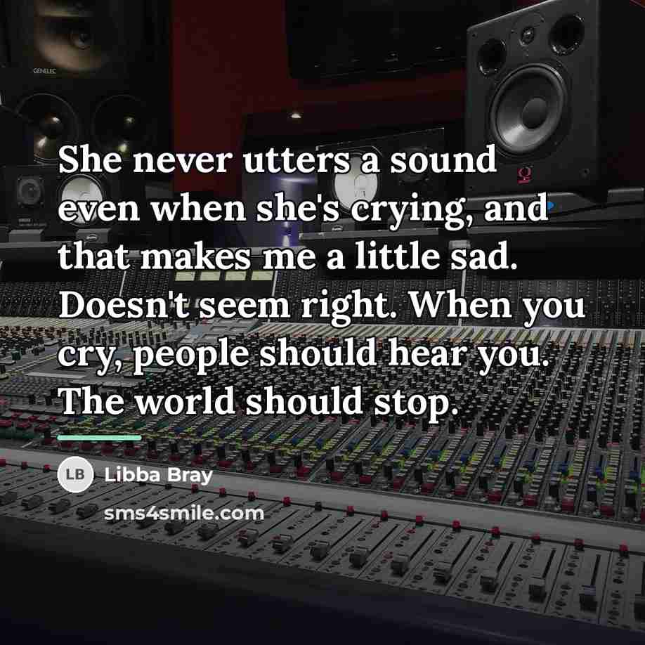 “She never utters a sound even when she's crying, and…” quote by Libba Bray