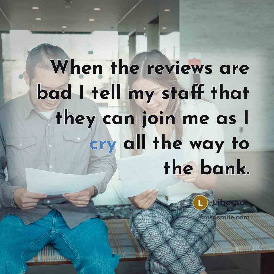 “When the reviews are bad I tell my staff that…” quote by Liberace