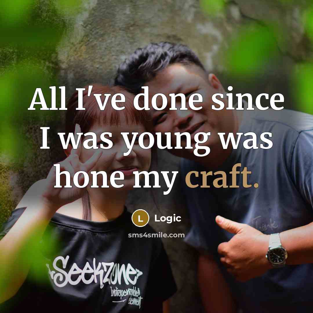 “All I've done since I was young was hone my…” quote by Logic