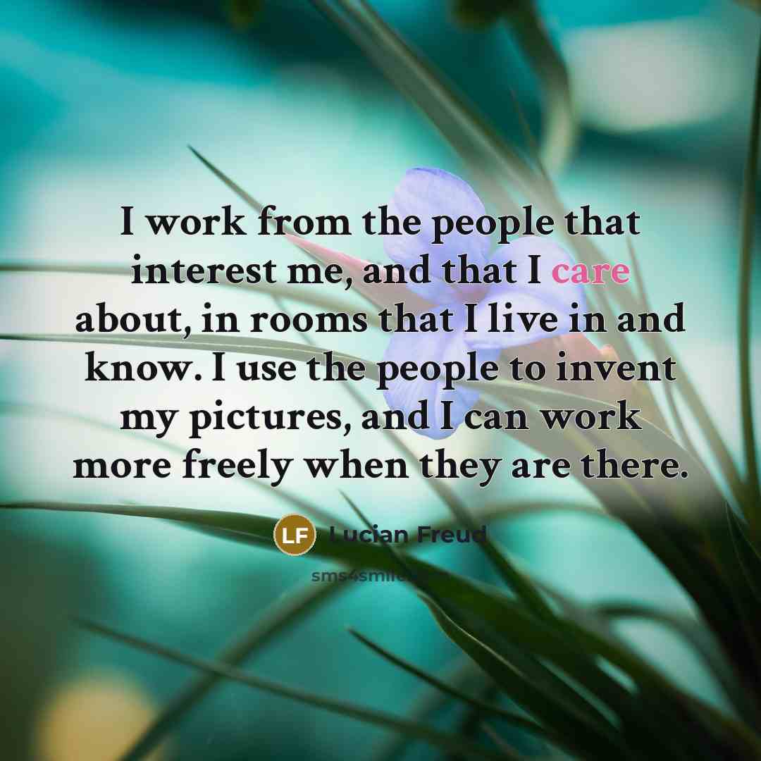 “I work from the people that interest me, and that…” quote by Lucian Freud