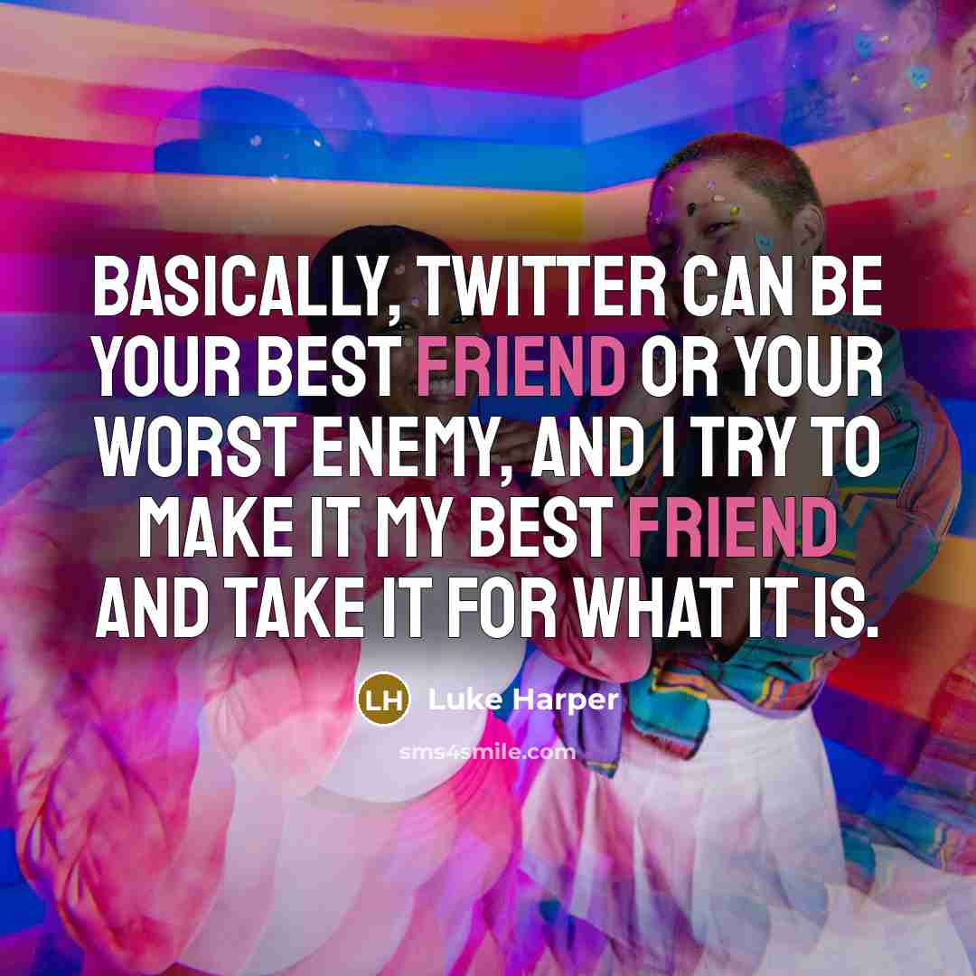 “Basically, Twitter can be your best friend or your worst…” quote by Luke Harper