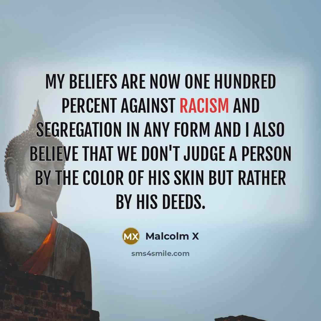 “My beliefs are now one hundred percent against racism and…” quote by Malcolm X