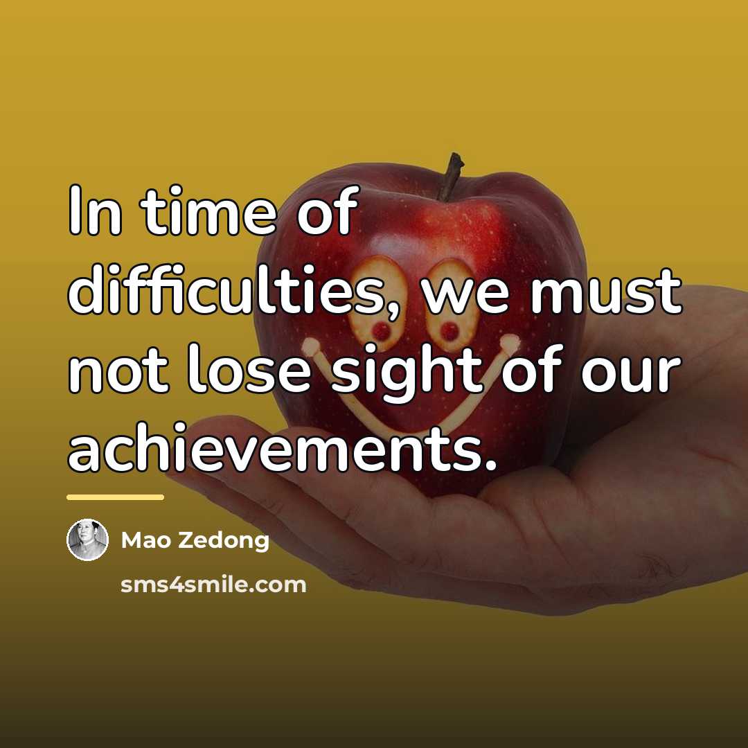 “In time of difficulties, we must not lose sight of…” quote by Mao Zedong