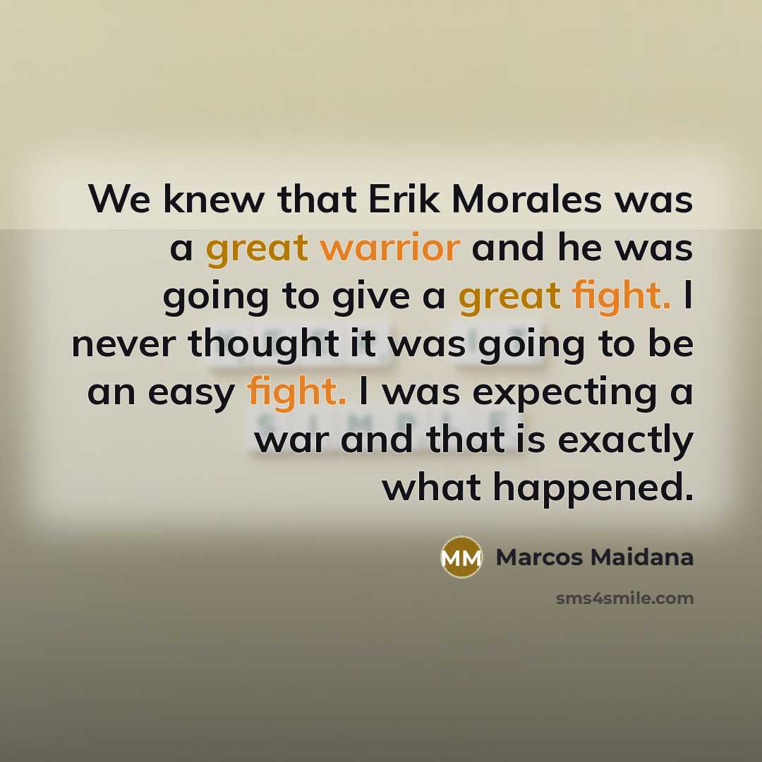 “We knew that Erik Morales was a great warrior and…” quote by Marcos Maidana