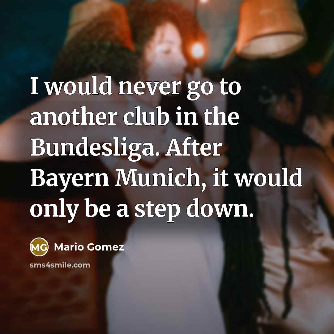 “I would never go to another club in the Bundesliga.…” quote by Mario Gomez