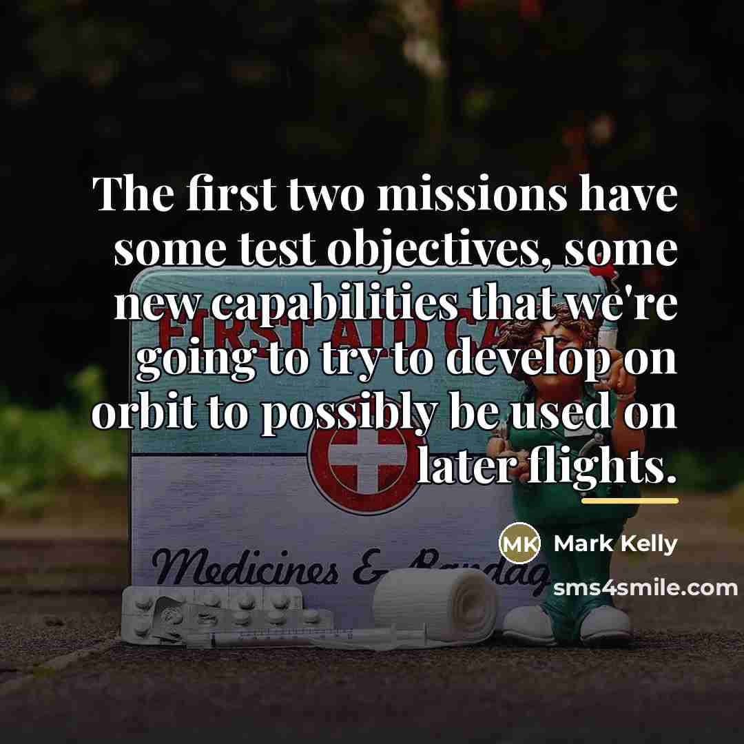 “The first two missions have some test objectives, some new…” quote by Mark Kelly