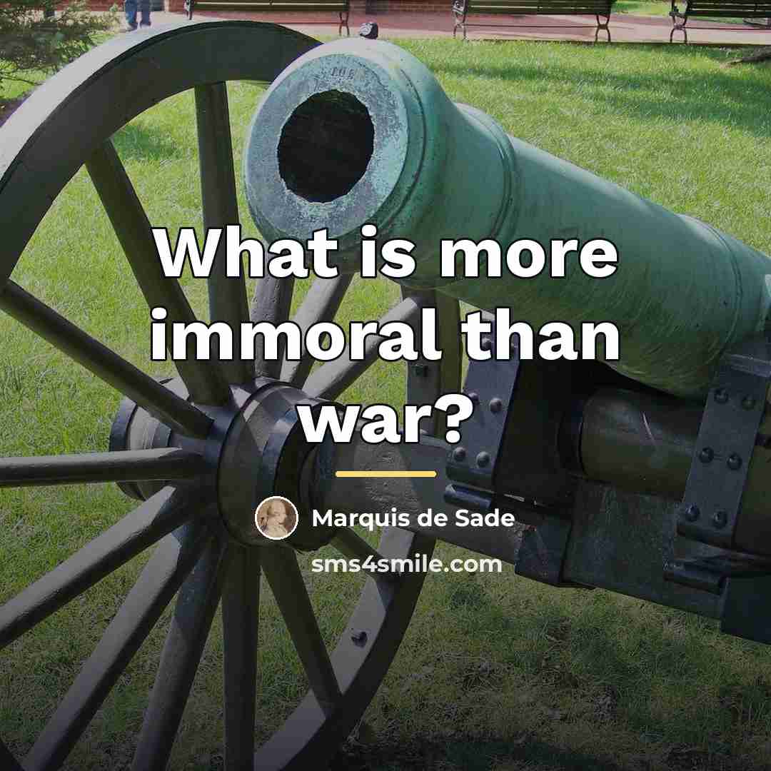 “What is more immoral than war?…” quote by Marquis de Sade