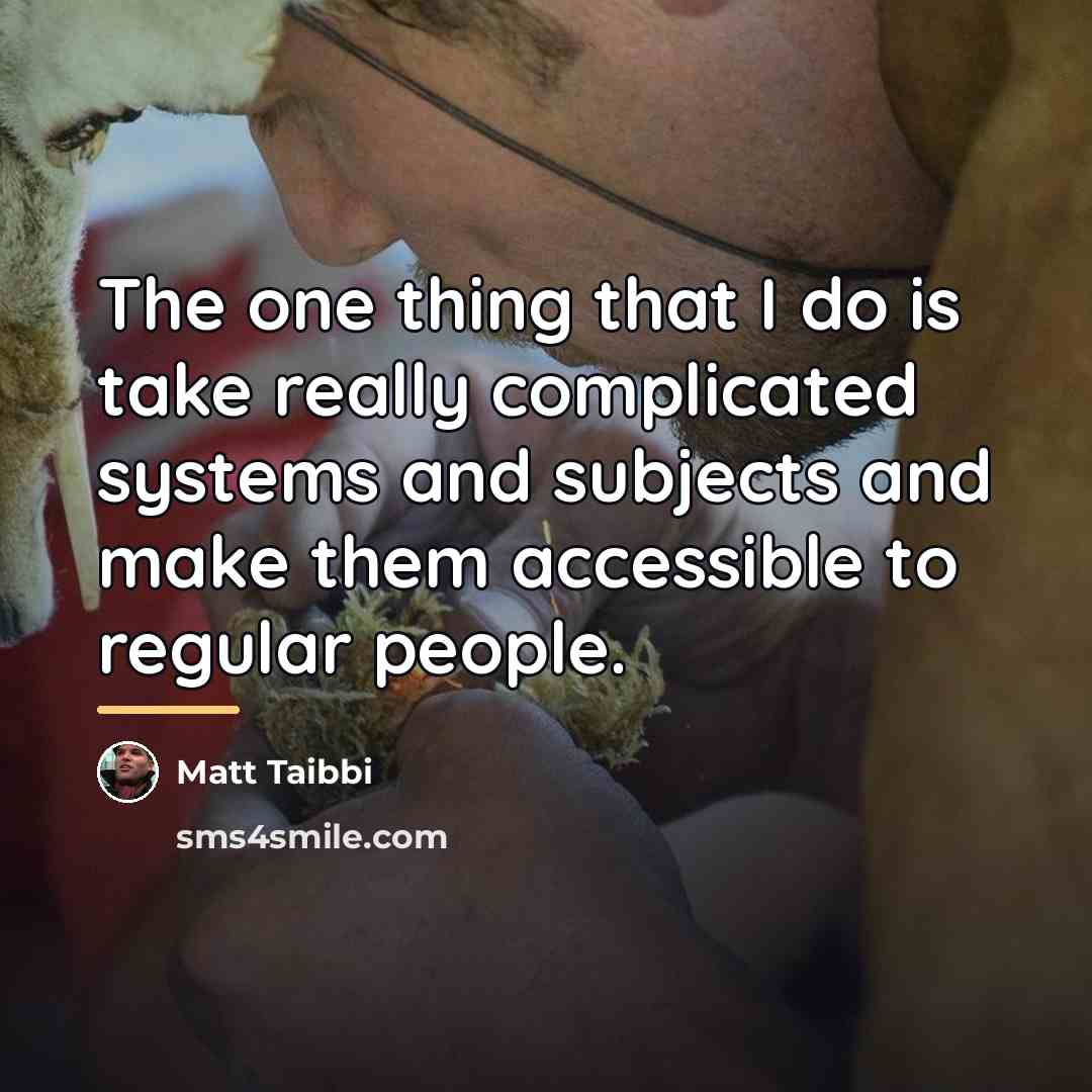 “The one thing that I do is take really complicated…” quote by Matt Taibbi