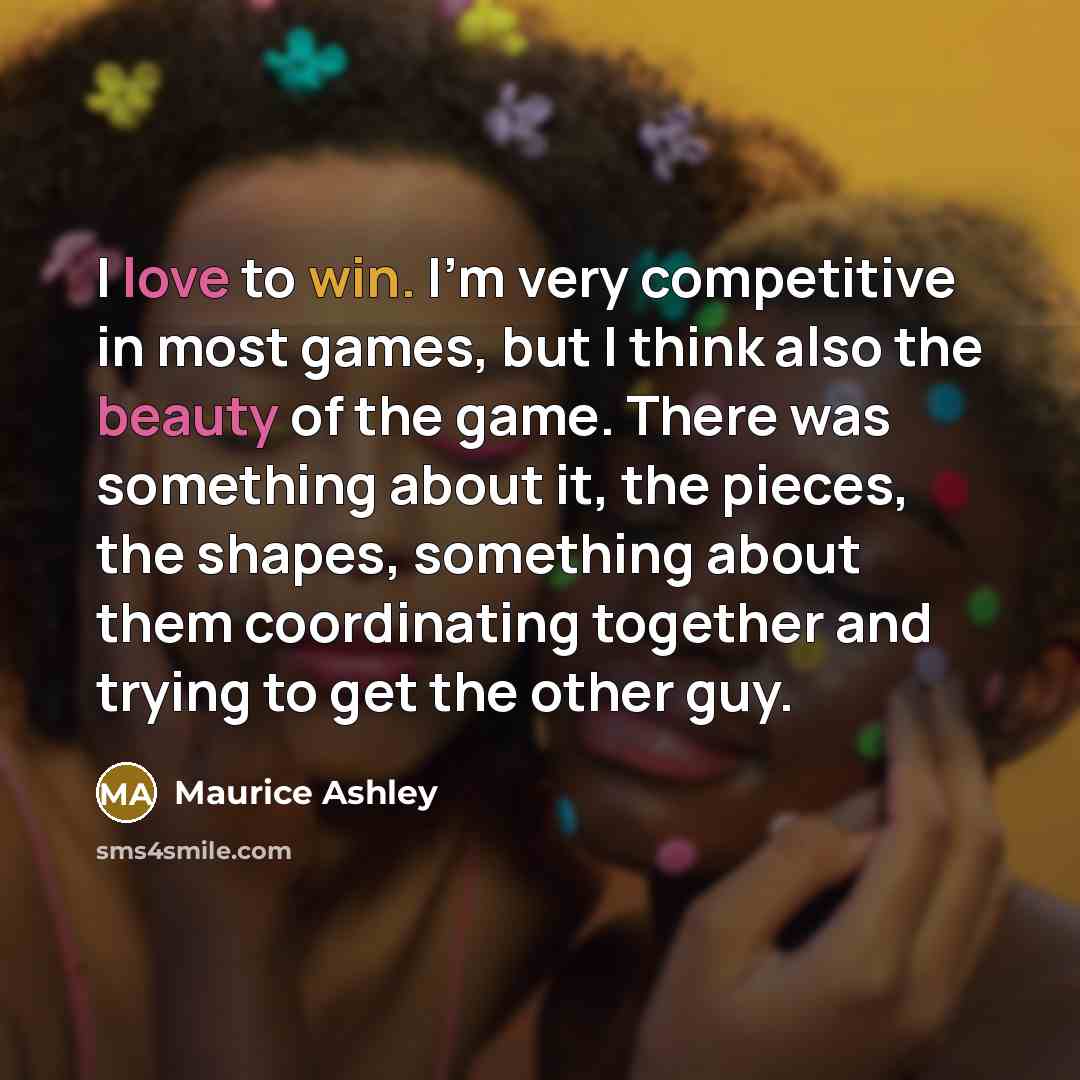 “I love to win. I'm very competitive in most games,…” quote by Maurice Ashley