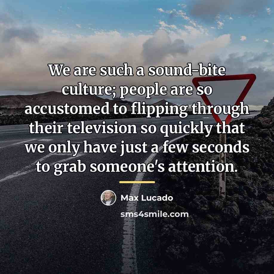 “We are such a sound-bite culture; people are so accustomed…” quote by Max Lucado