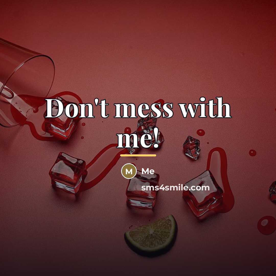“Don't mess with me!…” quote by Me