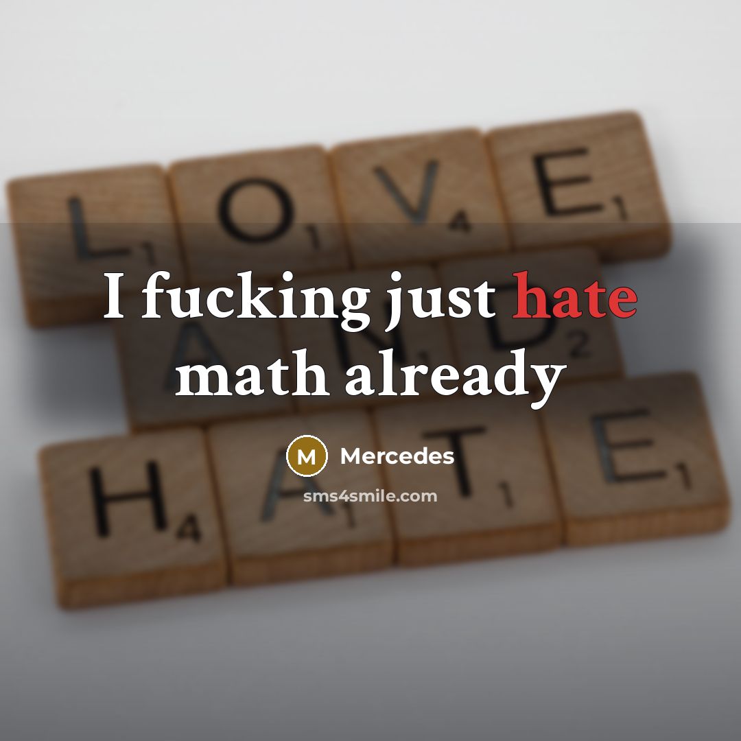 “I fucking just hate math already” quote by Mercedes