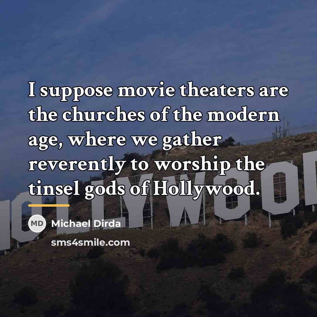 “I suppose movie theaters are the churches of the modern…” quote by Michael Dirda