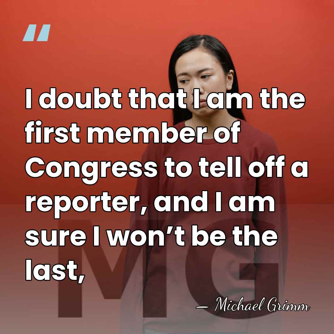 I doubt that I am the first member of Congress to tell&hellip; - Michael Grimm