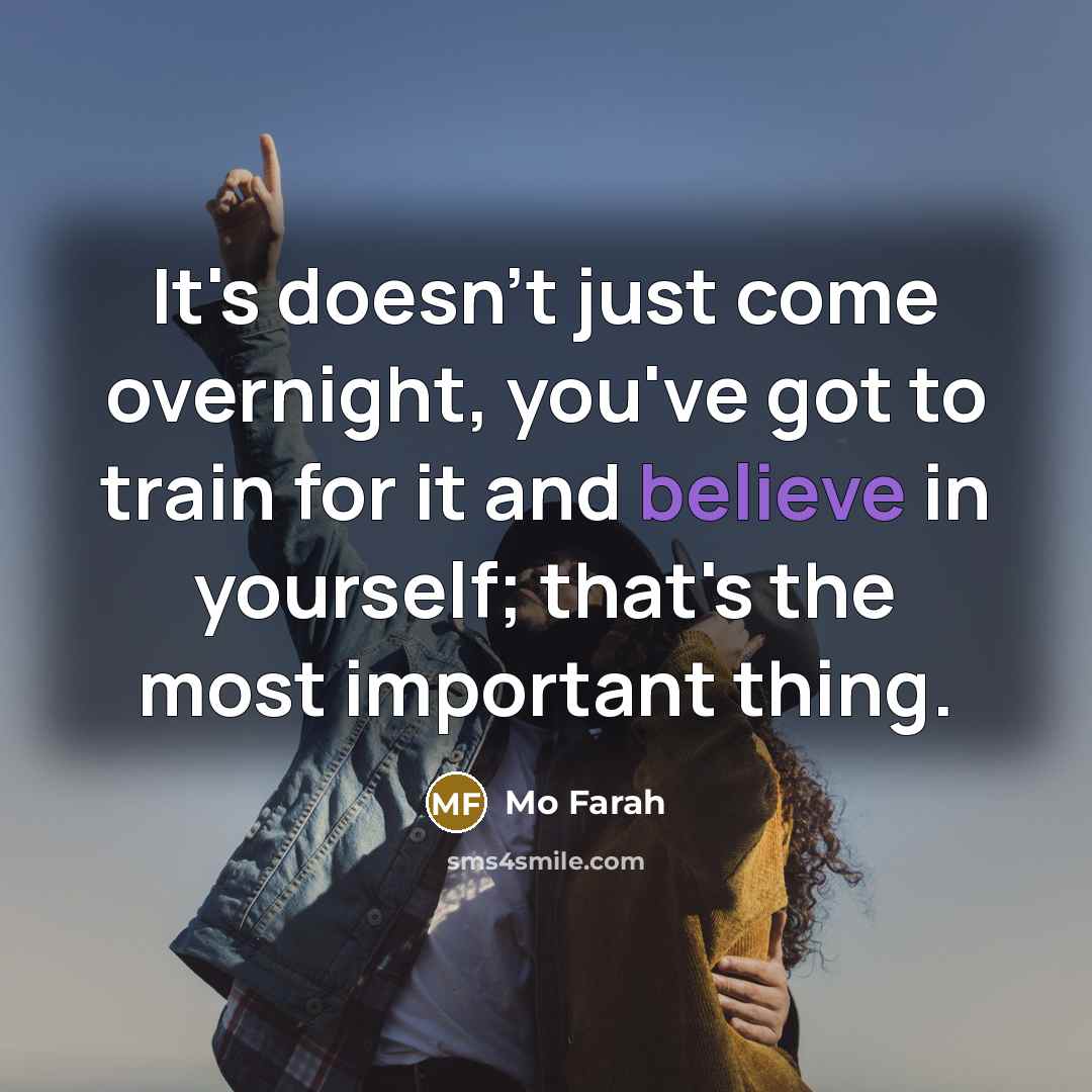“It's doesn't just come overnight, you've got to train for…” quote by Mo Farah