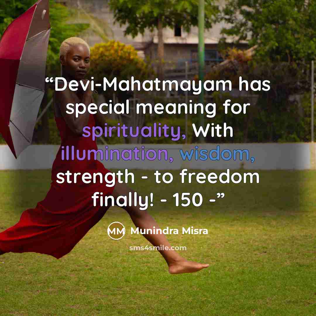 “Devi-Mahatmayam has special meaning for spirituality, With illumination, wisdom, strength - to freedom finally! - 150 -” quote by Munindra Misra
