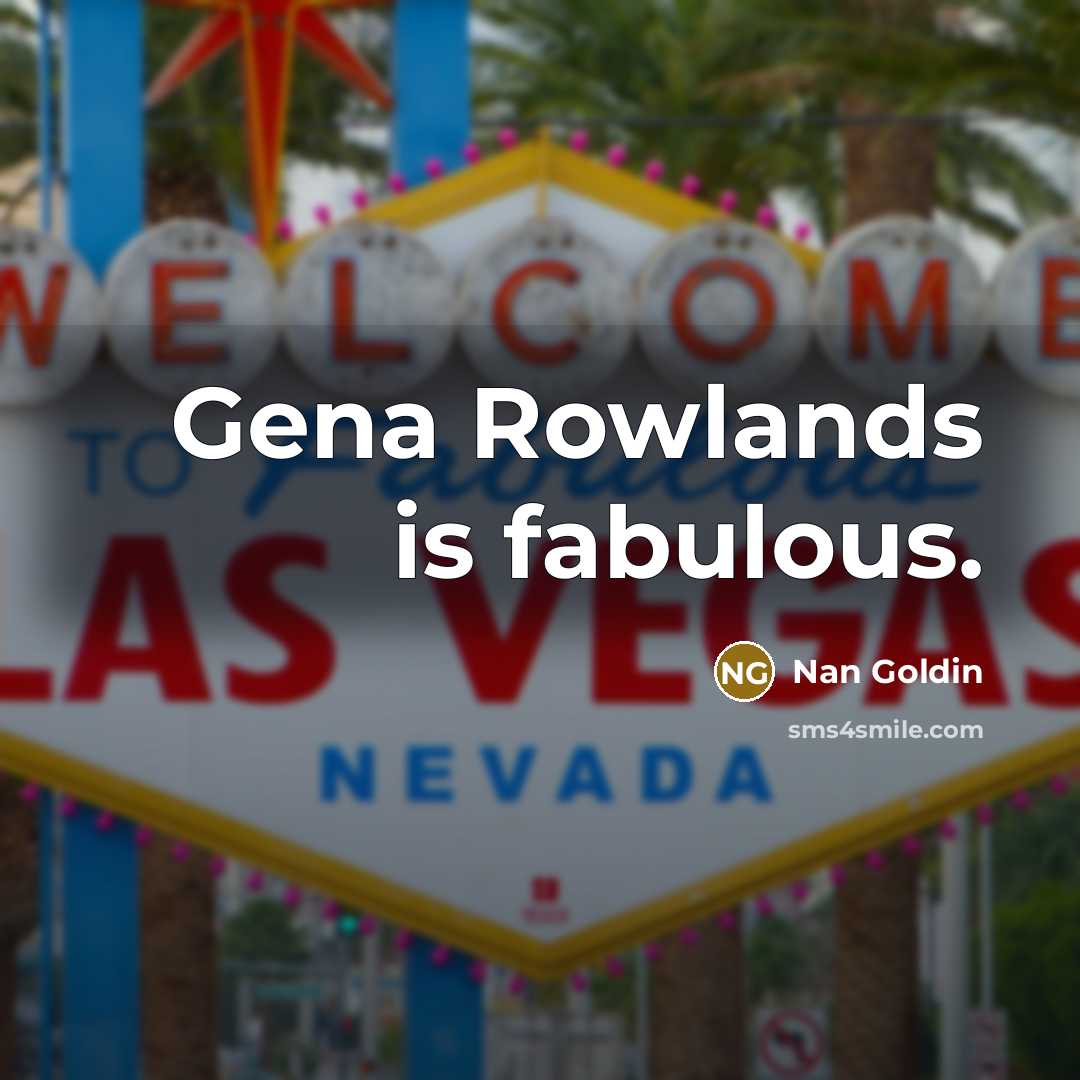 “Gena Rowlands is fabulous.…” quote by Nan Goldin