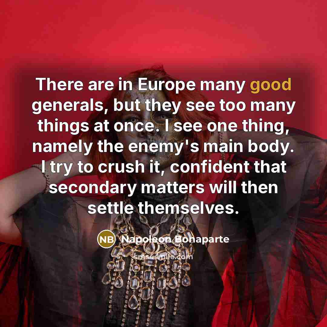“There are in Europe many good generals, but they see…” quote by Napoleon Bonaparte