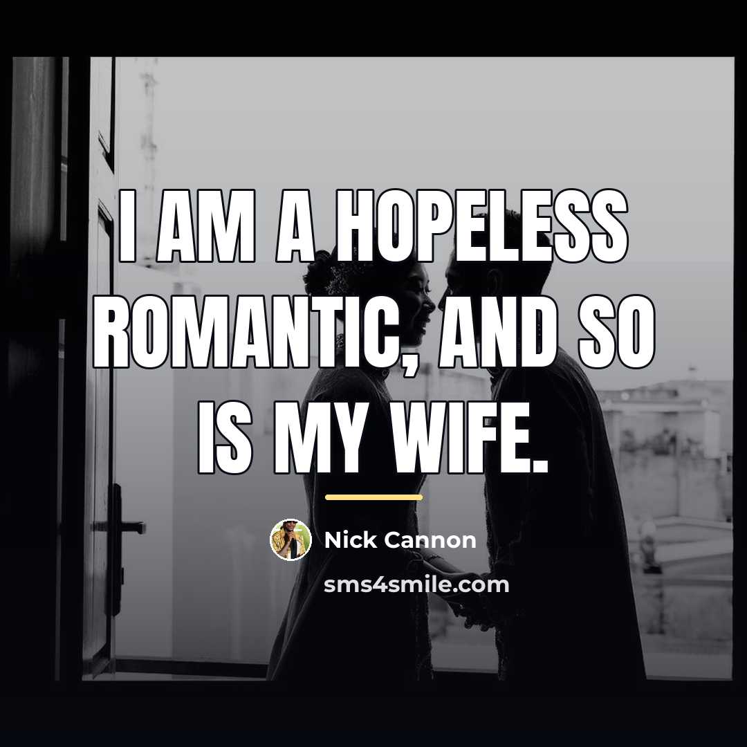 “I am a hopeless romantic, and so is my wife.…” quote by Nick Cannon