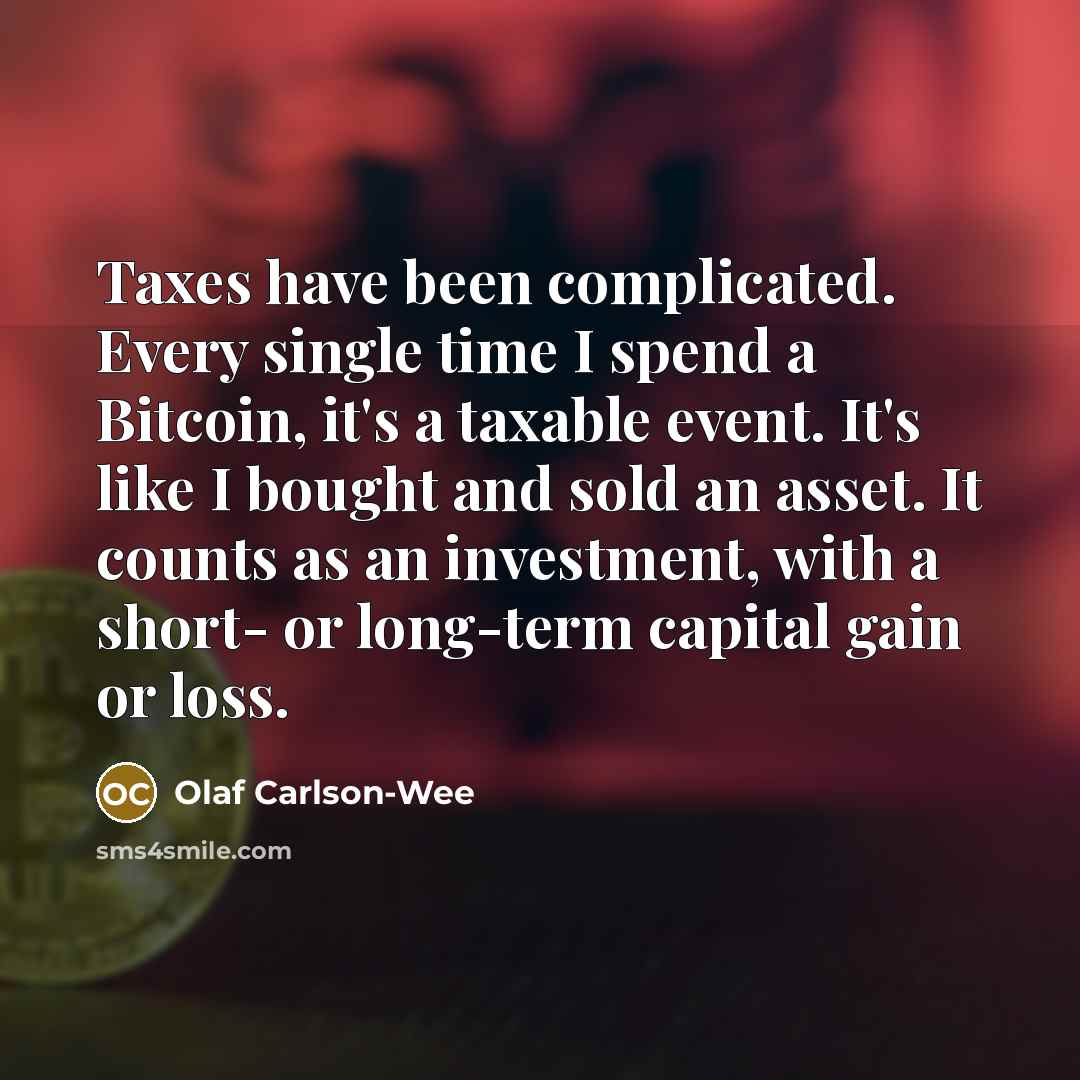 “Taxes have been complicated. Every single time I spend a…” quote by Olaf Carlson-Wee