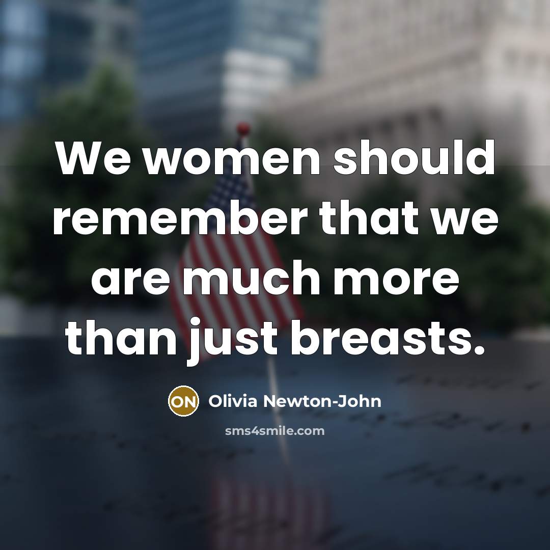 “We women should remember that we are much more than…” quote by Olivia Newton-John