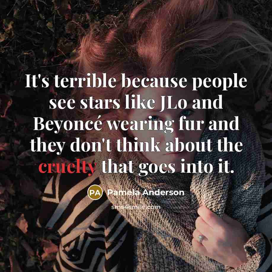 “It's terrible because people see stars like JLo and Beyoncé…” quote by Pamela Anderson