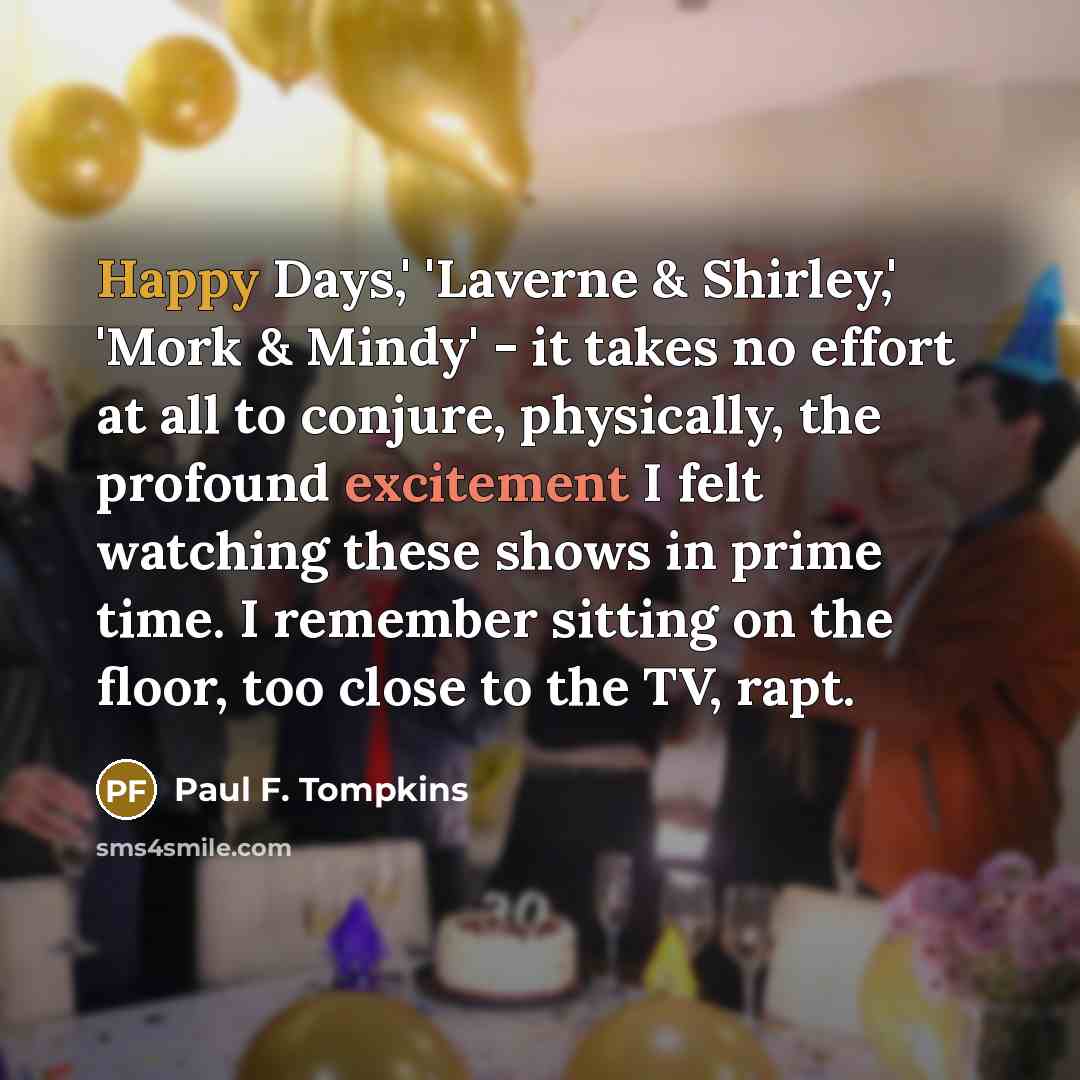 “Happy Days,' 'Laverne & Shirley,' 'Mork & Mindy' - it…” quote by Paul F. Tompkins