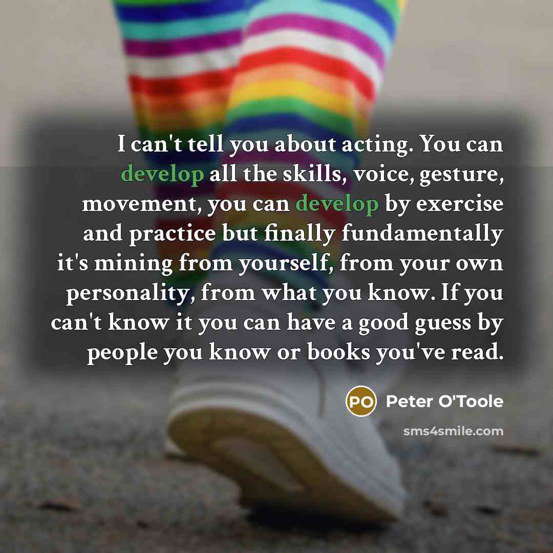 “I can't tell you about acting. You can develop all…” quote by Peter O'Toole