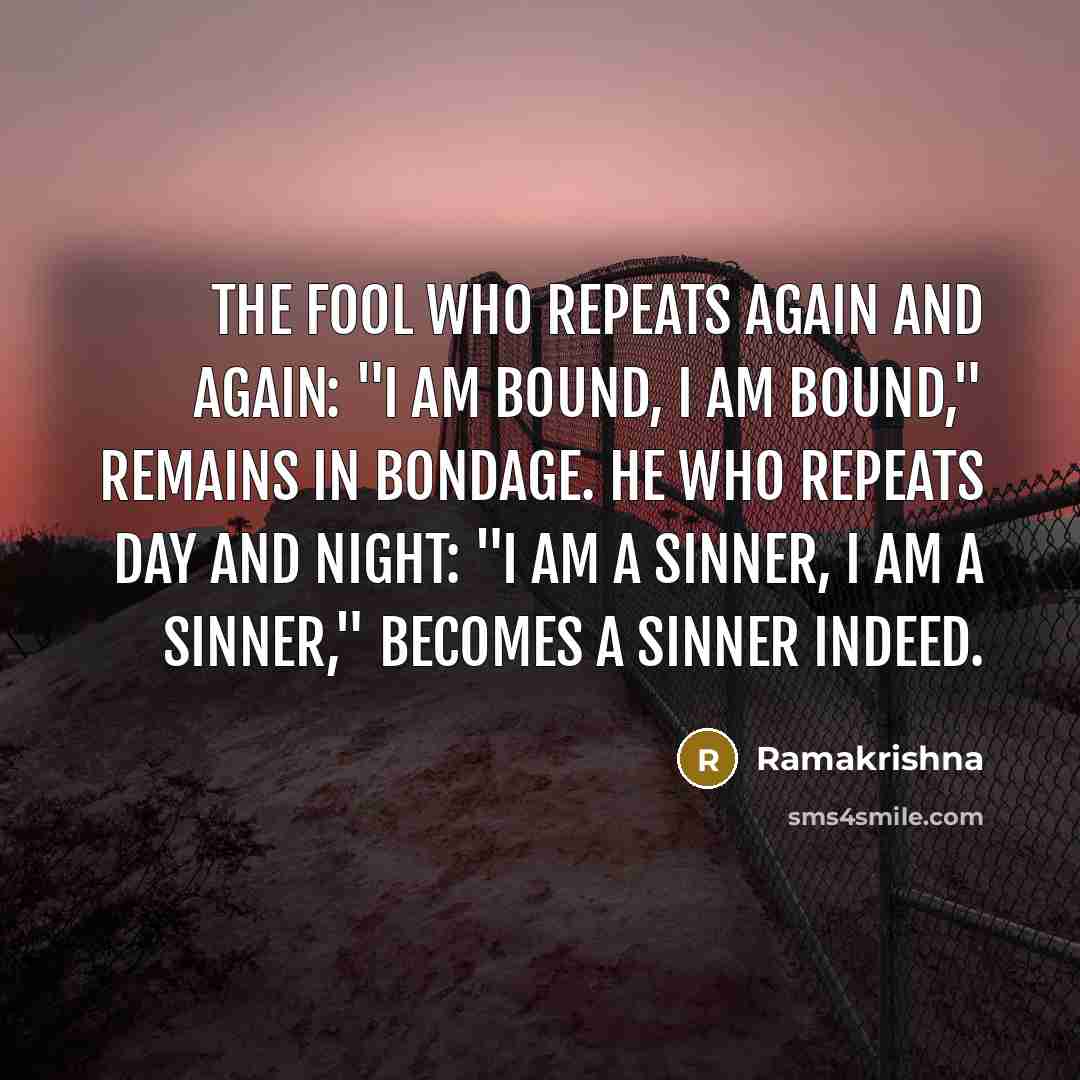 “The fool who repeats again and again: "I am bound,…” quote by Ramakrishna