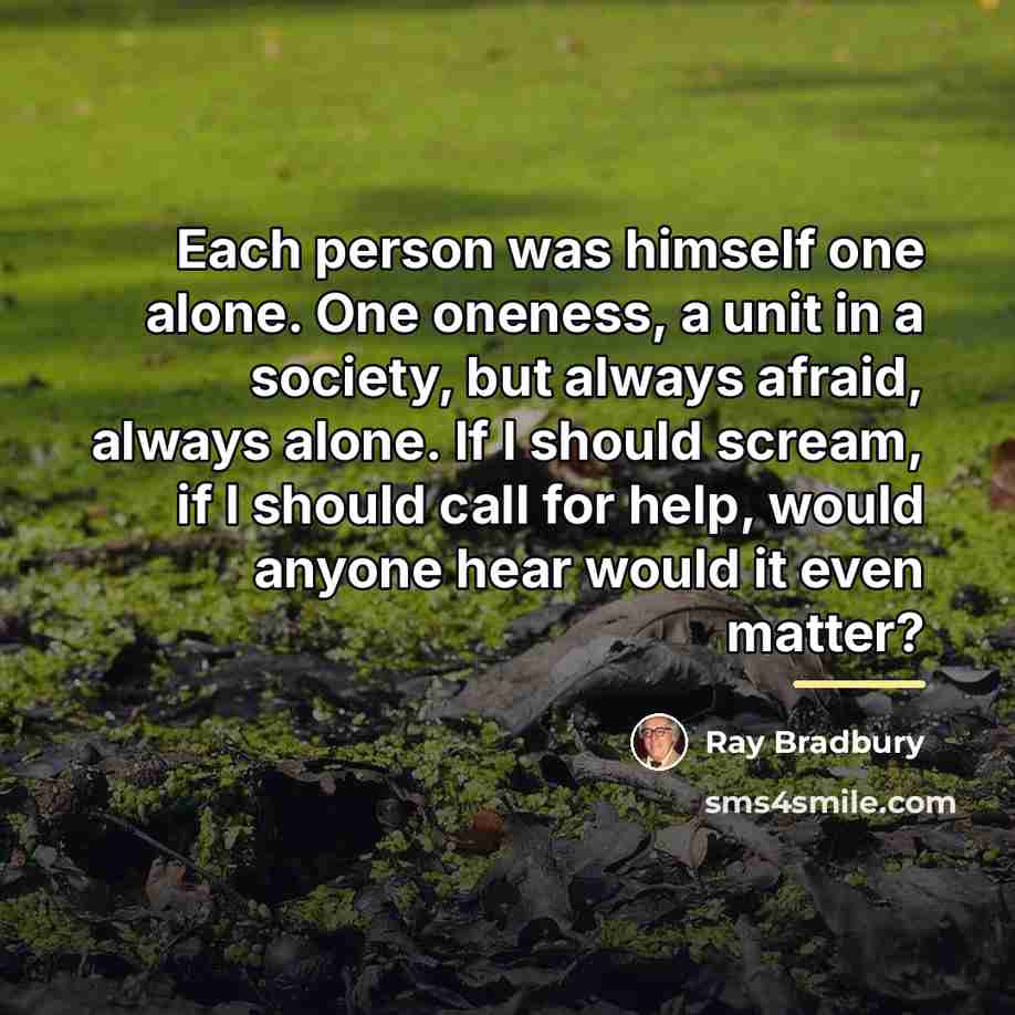 “Each person was himself one alone. One oneness, a unit…” quote by Ray Bradbury