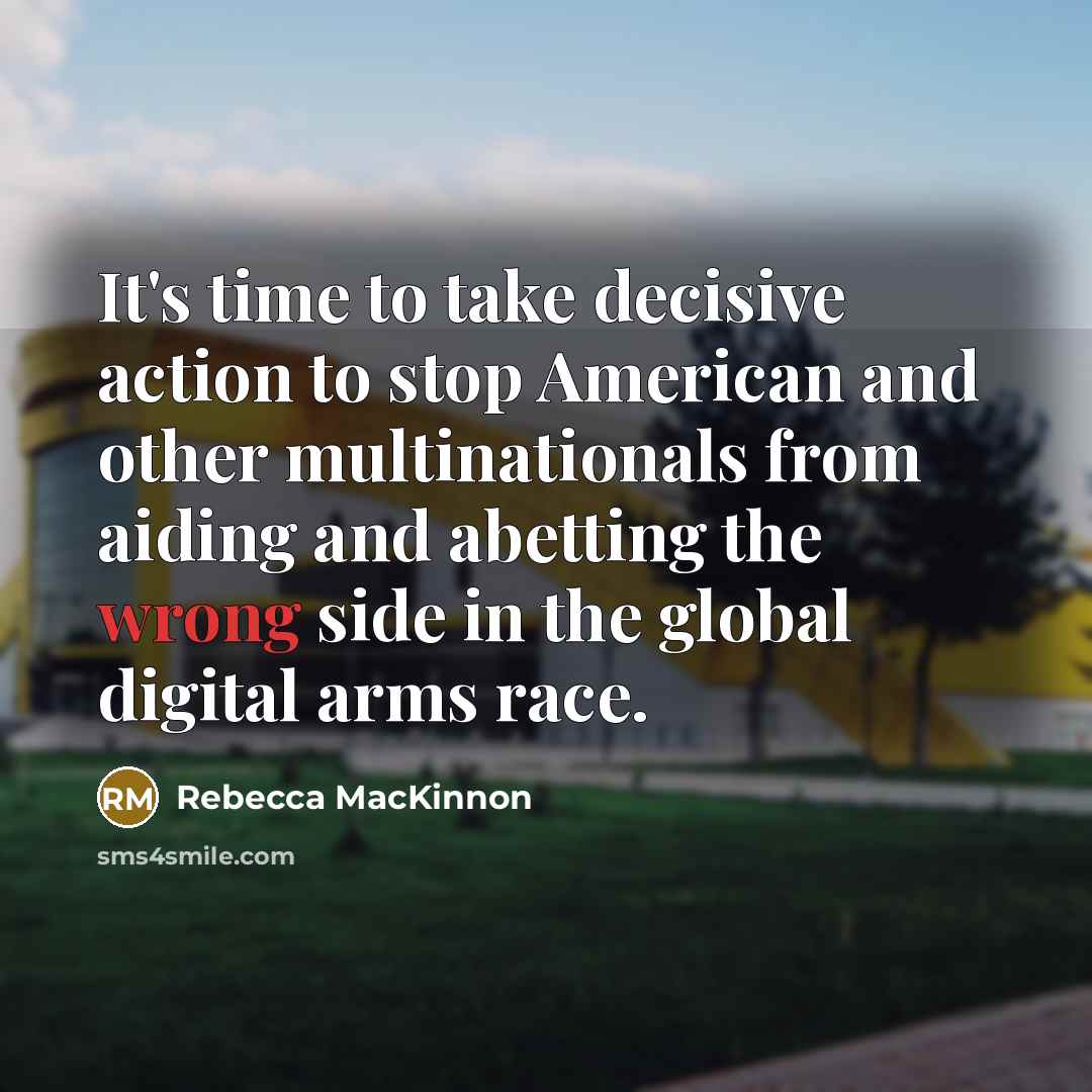 “It's time to take decisive action to stop American and…” quote by Rebecca MacKinnon