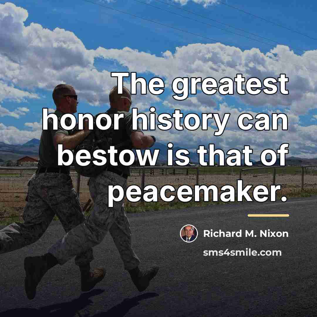 “The greatest honor history can bestow is that of peacemaker.…” quote by Richard M. Nixon