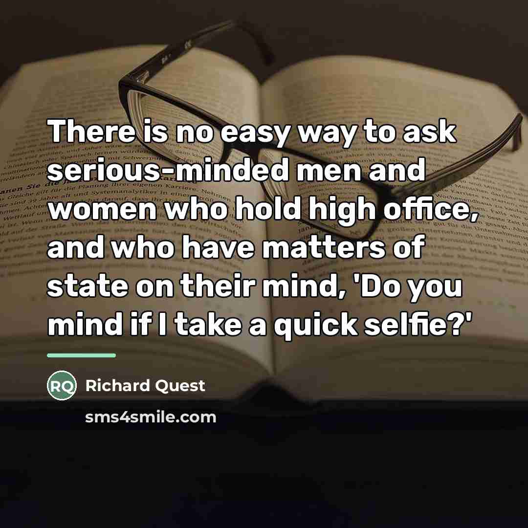 “There is no easy way to ask serious-minded men and…” quote by Richard Quest