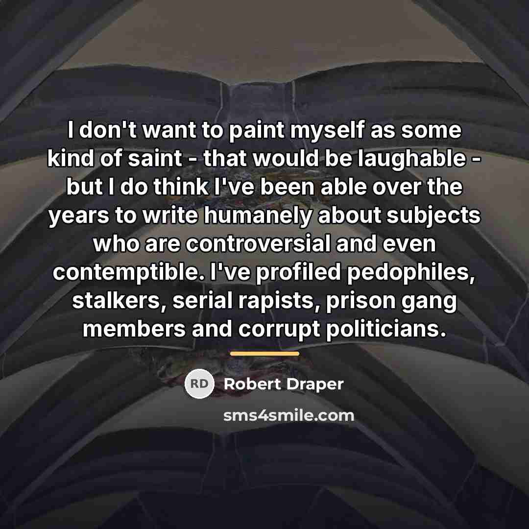“I don't want to paint myself as some kind of…” quote by Robert Draper