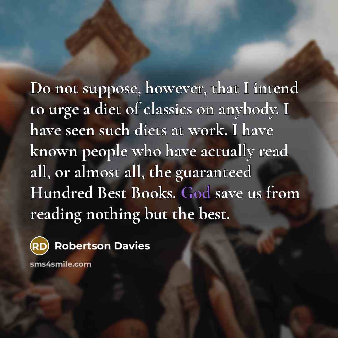 “Do not suppose, however, that I intend to urge a…” quote by Robertson Davies