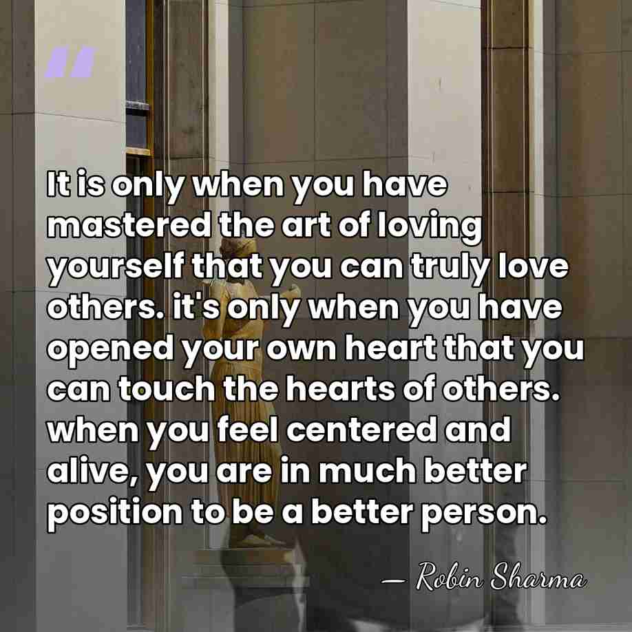 It is only when you have mastered the art of loving yourself&hellip; - Robin Sharma